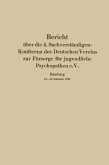 Bericht über die 4. Sachverständigen-Konferenz des Deutschen Vereins zur Fürsorge für jugendliche Psychopathen e.V. Bericht über die 4. Sachverständigen-Konferenz des Deutschen Vereins zur Fürsorge für jugendliche Psychopathen e.V.