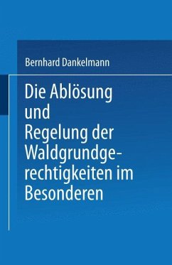 Die Ablösung und Regelung der Waldgrundgerechtigkeiten - Danrkelmann, Dr. jur. Bernhard