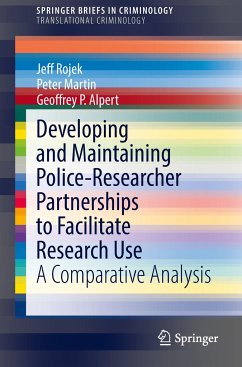 Developing and Maintaining Police-Researcher Partnerships to Facilitate Research Use - Rojek, Jeff;Martin, Peter;Alpert, Geoffrey P.