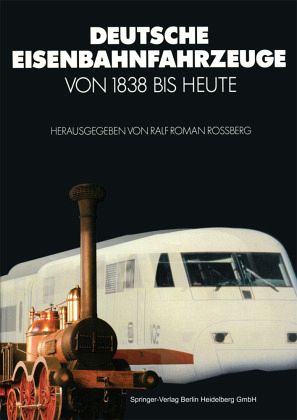 Deutsche Eisenbahnfahrzeuge von 1838 Bis Heute Deutsche Eisenbahnfahrzeuge von 1838 Bis Heute