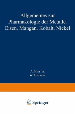 Allgemeines zur Pharmakologie der Metalle ¿ Eisen ¿ Mangan ¿ Kobalt ¿ Nickel - Heffter, A.