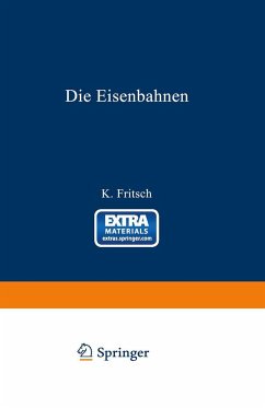 Die Eisenbahnen. Allgemeine Bestimmungen; Verwaltung der Staatseisenbahnen; Staatsaufsicht über Privatbahnen; Beamte und Arbeiter; Finanzen, Steuern; Eisenbahnbau, Grunderwerb und Rechtsverhältnisse des Grundeigentums; Eisenbahnbetrieb; Eisenbahnverkehr; - Fritsch, K.