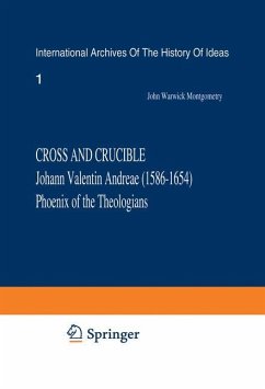 Cross and Crucible Johann Valentin Andreae (1586¿1654) Phoenix of the Theologians - Montgomery, John Warwick