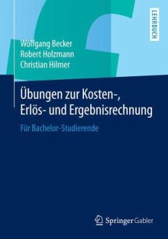 Übungen zur Kosten-, Erlös- und Ergebnisrechnung - Becker, Wolfgang;Holzmann, Robert;Hilmer, Christian
