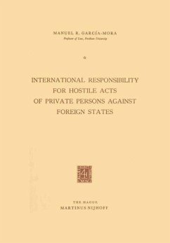 International Responsibility for Hostile Acts of Private Persons against Foreign States - Garci_a-Mora, Manuel R.