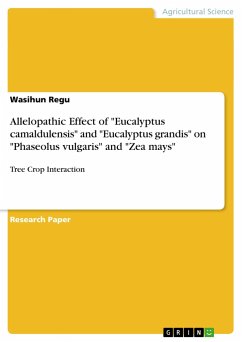 Allelopathic Effect of &quote;Eucalyptus camaldulensis&quote; and &quote;Eucalyptus grandis&quote; on &quote;Phaseolus vulgaris&quote; and &quote;Zea mays&quote;