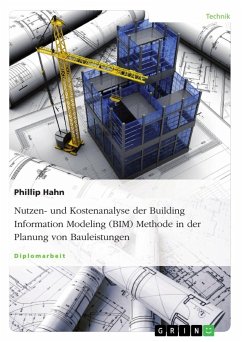 Nutzen- und Kostenanalyse der Building Information Modeling (BIM) Methode in der Planung von Bauleistungen - Hahn, Phillip