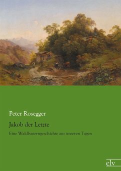 Jakob der Letzte - Rosegger, Peter