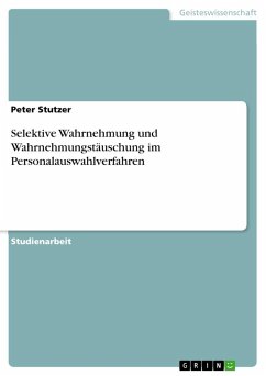 Selektive Wahrnehmung und Wahrnehmungstäuschung im Personalauswahlverfahren - Stutzer, Peter