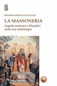 La massoneria. Aspetti esoterici e filosofici nella sua simbologia - Puglisi, Rosario Marcello