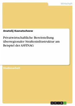 Privatwirtschaftliche Bereitstellung überregionaler Straßeninfrastruktur am Beispiel der ASFINAG - Kasnatscheew, Anatolij