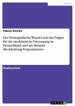 Der Demografische Wandel und die Folgen für die medizinische Versorgung in Deutschland und am Beispiel Mecklenburg-Vorpommerns - Kleinke, Fabian