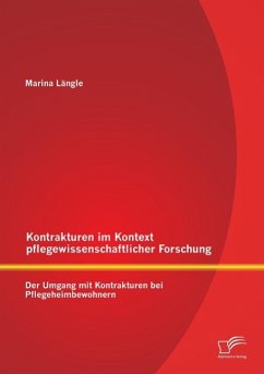 Kontrakturen im Kontext pflegewissenschaftlicher Forschung: Der Umgang mit Kontrakturen bei Pflegeheimbewohnern - Längle, Marina