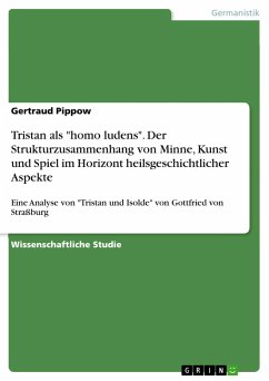 Tristan als &quote;homo ludens&quote;. Der Strukturzusammenhang von Minne, Kunst und Spiel im Horizont heilsgeschichtlicher Aspekte