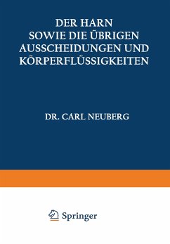 Der Harn sowie die übrigen Ausscheidungen und Körperflüssigkeiten von Mensch und Tier ihre Untersuchung und Zusammensetzung in Normalem und Pathologischem Zustande