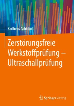 Zerstörungsfreie Werkstoffprüfung - Ultraschallprüfung - Schiebold, Karlheinz