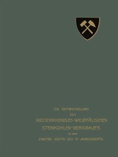 Die Entwickelung des Niederrheinisch-Westfälischen Steinkohlen-Bergbaues in der zweiten Hälfte des 19. Jahrhunderts - Verein für die bergbaulichen Interessen im Oberbergamtsbezirk Dortmund in Gemeinschaft mit der Westfälischen Berggewerks