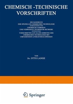 Chemisch-Technische Vorschriften: Ein Handbuch der Speziellen Chemischen Technologie Insbesondere für Chemische Fabriken und Verwandte Technische Betriebe Enthaltend Vorschriften aus Allen Gebieten der Chemischen Technologie mit Umfassenden Literaturnachweisen - Lange, Dr. Otto