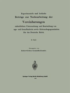 Experimentelle und kritische Beiträge zur Neubearbeitung der Vereinbarungen zur einheitlichen Untersuchung und Beurteilung von Nahrungs- und Genußmitteln sowie Gebrauchsgegenständen für das Deutsche Reich - Kaiserlichen Gesundheitsamte