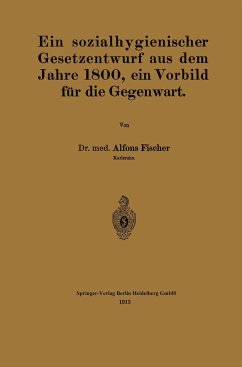 Ein sozialhygienischer Gesetzentwurf aus dem Jahre 1800, ein Vorbild für die Gegenwart - Fischer, Alfons