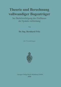 Theorie und Berechnung vollwandiger Bogenträger bei Berücksichtigung des Einflusses der Systemverformung - Fritz, Bernhard