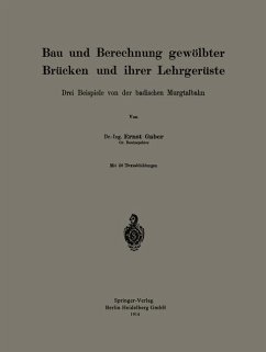 Bau und Berechnung gewölbter Brücken und ihrer Lehrgerüste - Gaber, Ernst