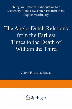 The Anglo-Dutch Relations from the Earliest Times to the Death of William the Third - Bense, Johan Frederik