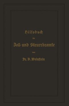 Hilfsbuch für Zoll- und Steuerbeamte zum Verständniß des amtlichen Waarenverzeichnisses und der amtlichen Abfertigungen - Weinstein, B.