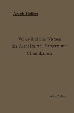 Volkstümliche Namen der Arzneimittel, Drogen und Chemikalien - Holfert, Johann;Arends, Georg