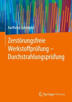 Zerstörungsfreie Werkstoffprüfung - Durchstrahlungsprüfung - Schiebold, Karlheinz