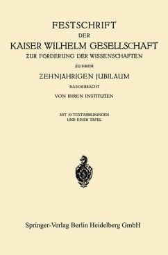 Festschrift der Kaiser Wilhelm Gesellschaft ¿ur Förderung der Wissenschaften ¿u ihrem ¿ehnjährigen Jubiläum Dargebracht von ihren Instituten