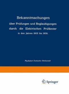 Bekanntmachungen über Prüfungen und Beglaubigungen durch die Elektrischen Prüfämter in den Jahren 1903 bis 1909 - Physikalisch-Technischen Reichsanstalt