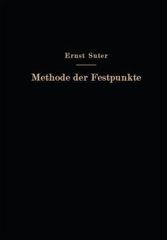 Die Methode der Festpunkte zur Berechnung der statisch unbestimmten Konstruktionen mit zahlreichen Beispielen aus der Praxis insbesondere ausgeführten Eisenbetontragwerken - Suter, Ernst;Baumann, O.;Häusler, F.