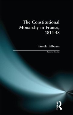 The Constitutional Monarchy in France, 1814-48 (eBook, ePUB) - Pilbeam, Pamela M.