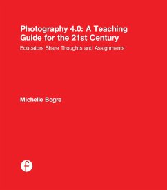 Photography 4.0: A Teaching Guide for the 21st Century (eBook, PDF) - Bogre, Michelle