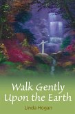 Walk Gently Upon the Earth (eBook, ePUB)