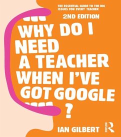 Why Do I Need a Teacher When I've got Google? (eBook, PDF) - Gilbert, Ian