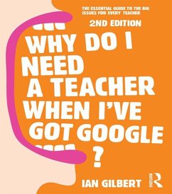 Why Do I Need a Teacher When I've got Google? (eBook, ePUB) - Gilbert, Ian