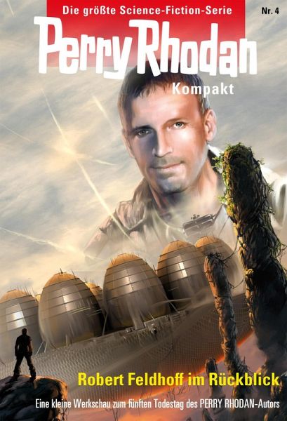Zum fünften Todestag von Robert Feldhoff / Perry Rhodan - Kompakt Bd.4 (eBook, ePUB)