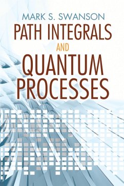Path Integrals and Quantum Processes (eBook, ePUB) - Swanson, Mark S.