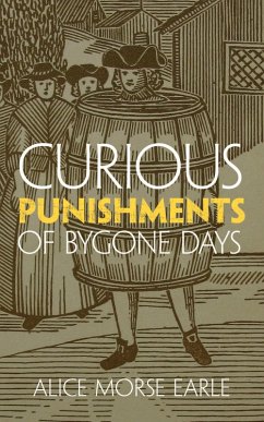 Curious Punishments of Bygone Days (eBook, ePUB) - Earle, Alice Morse