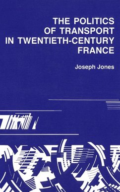 Politics of Transport in Twentieth-Century France (eBook, PDF) - Jones, Joseph