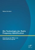Die Technologie der Radio Frequency Identification: Anwendung der RFID in der Unternehmenslogistik
