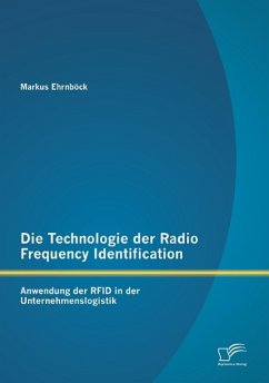 Die Technologie der Radio Frequency Identification: Anwendung der RFID in der Unternehmenslogistik - Ehrnböck, Markus