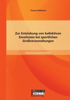 Zur Entstehung von kollektiven Emotionen bei sportlichen Großveranstaltungen - Mühlbach, Thomas