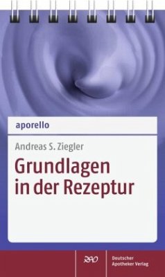 Grundlagen in der Rezeptur - Ziegler, Andreas S.