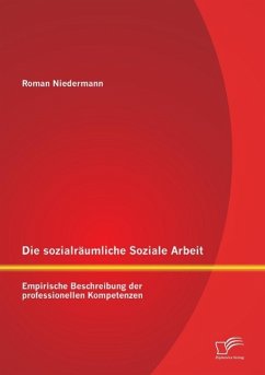Die sozialräumliche Soziale Arbeit: Empirische Beschreibung der professionellen Kompetenzen - Niedermann, Roman