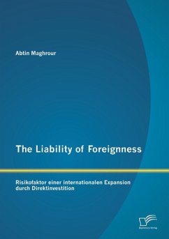 The Liability of Foreignness: Risikofaktor einer internationalen Expansion durch Direktinvestition - Maghrour, Abtin