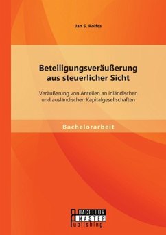 Beteiligungsveräußerung aus steuerlicher Sicht: Veräußerung von Anteilen an inländischen und ausländischen Kapitalgesellschaften - Rolfes, Jan S.
