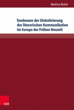 Tendenzen der Globalisierung der literarischen Kommunikation im Europa der Frühen Neuzeit - Nickel, Beatrice